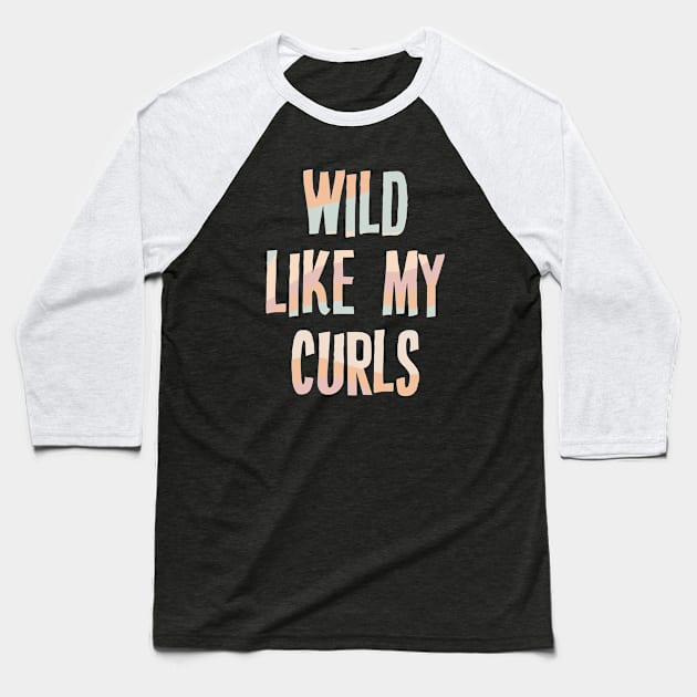 Wild Like My Curls Baseball T-Shirt by storyofluke